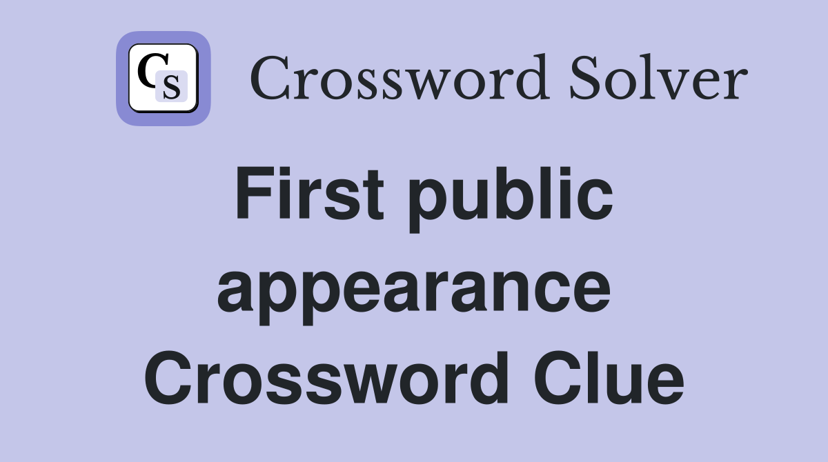 First public appearance Crossword Clue