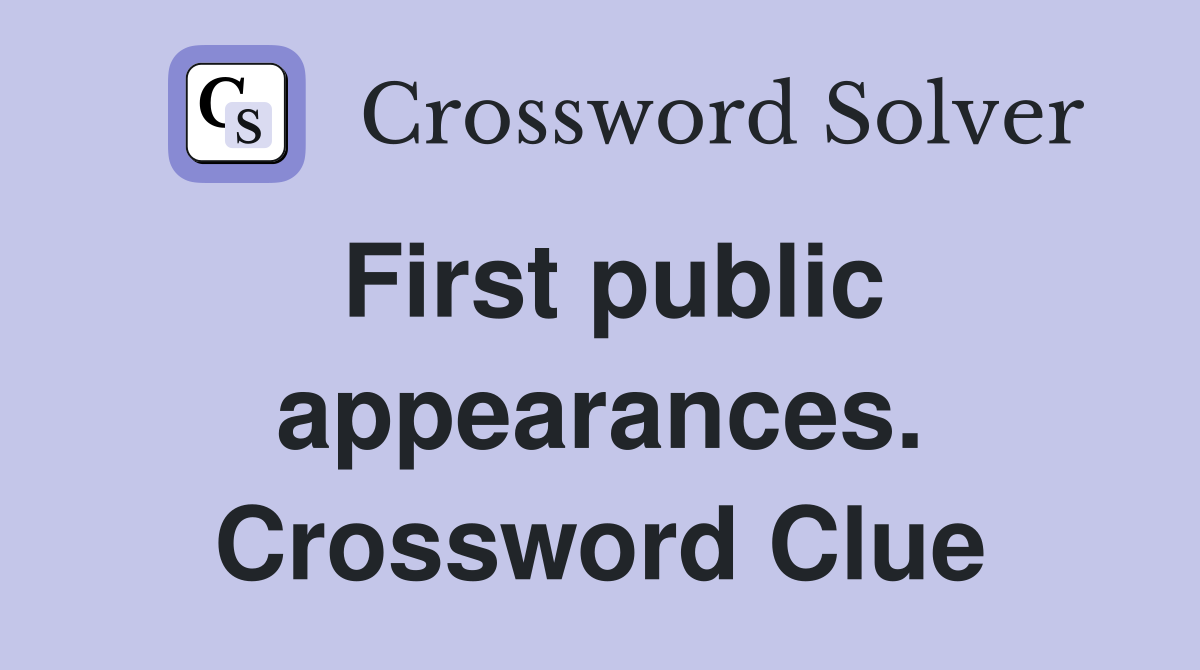 First public appearances. Crossword Clue