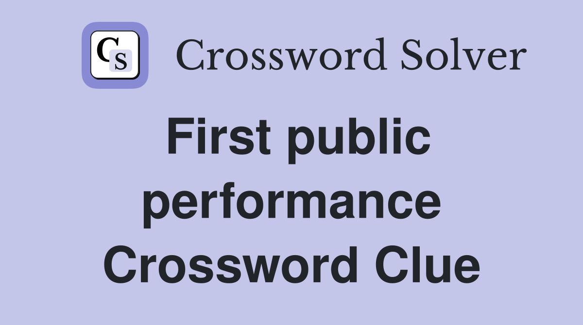 First public performance Crossword Clue