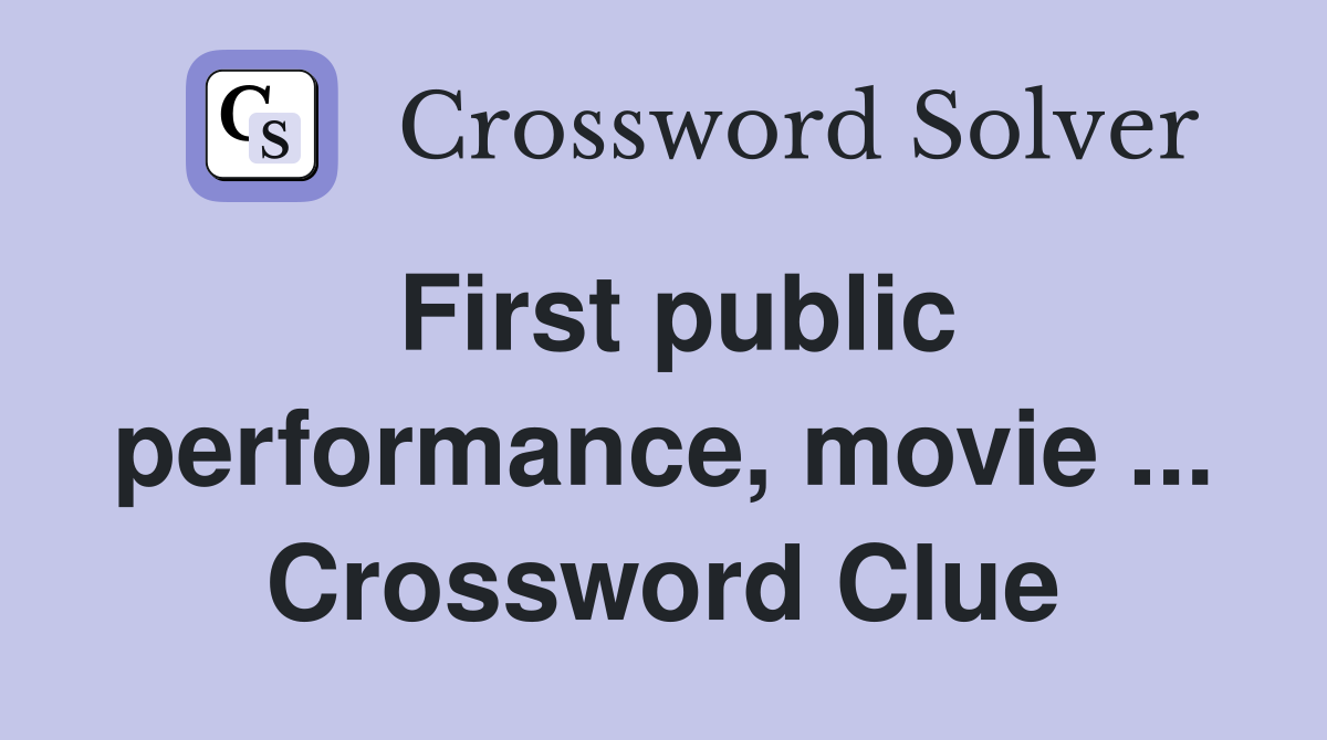 First public performance, movie ... Crossword Clue
