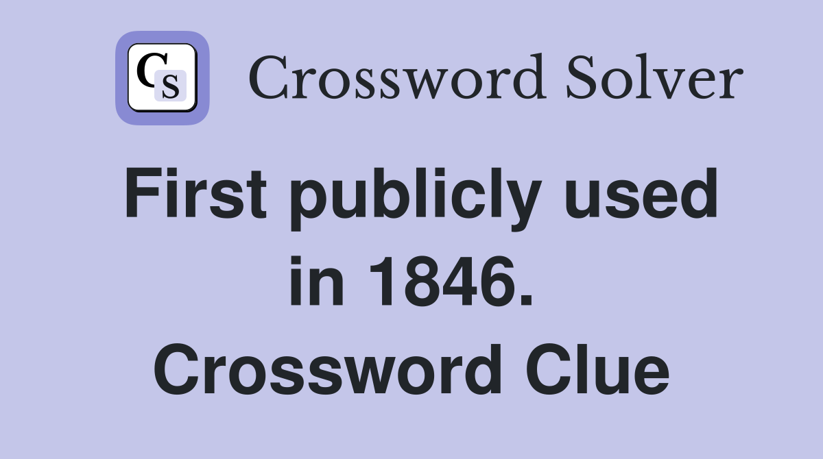 First publicly used in 1846. Crossword Clue
