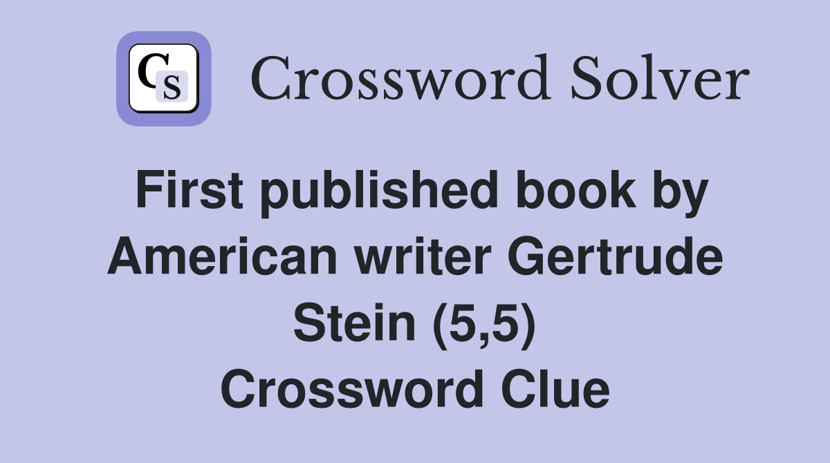 First published book by American writer Gertrude Stein (5,5) Crossword Clue