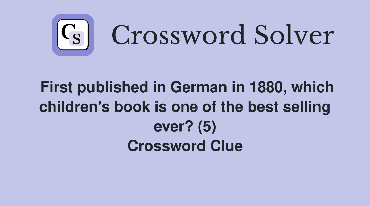 First published in German in 1880, which children's book is one of the best selling ever? (5) Crossword Clue