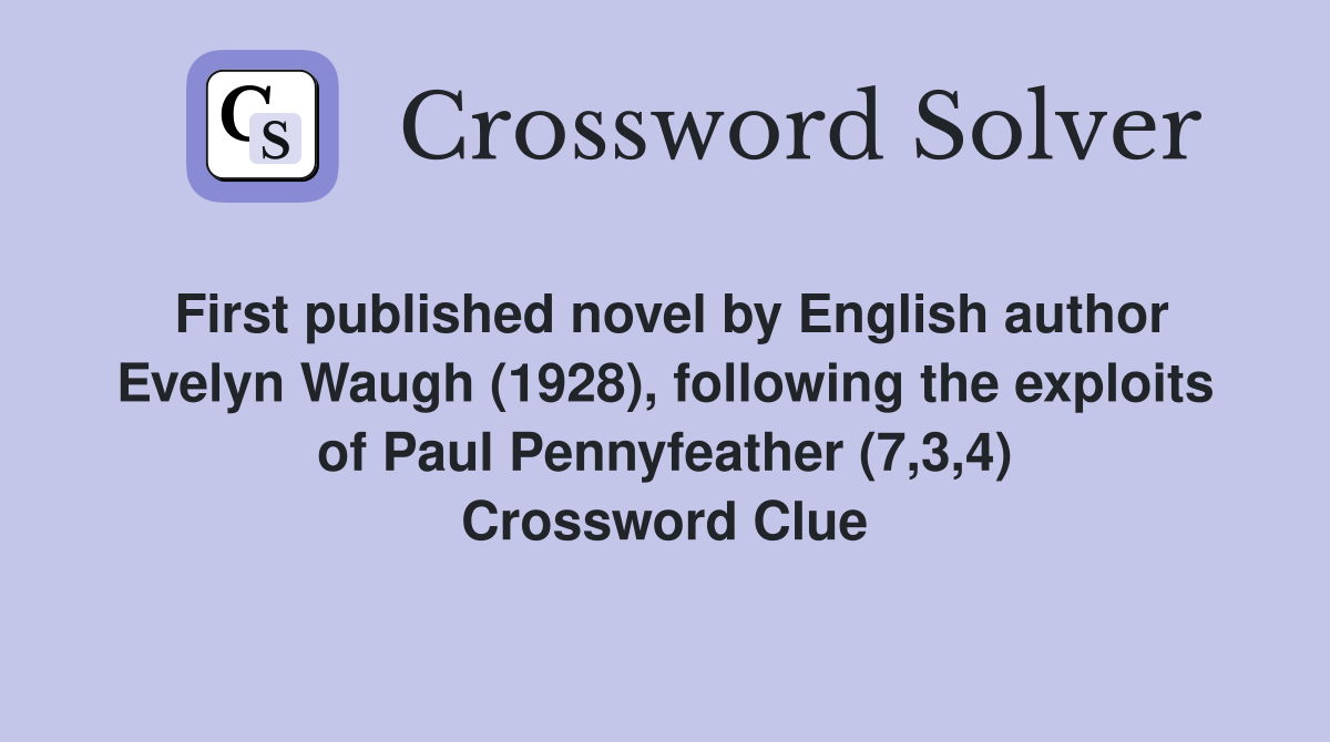 First published novel by English author Evelyn Waugh (1928), following the exploits of Paul Pennyfeather (7,3,4) Crossword Clue