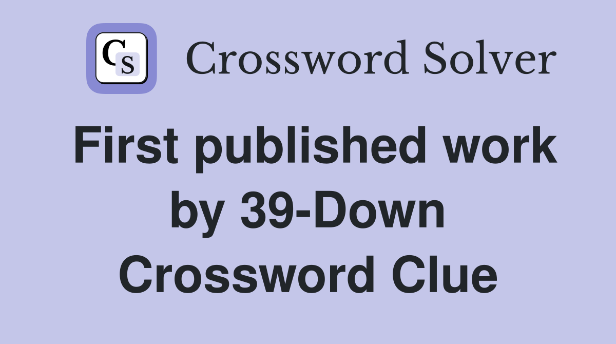 First published work by 39-Down Crossword Clue