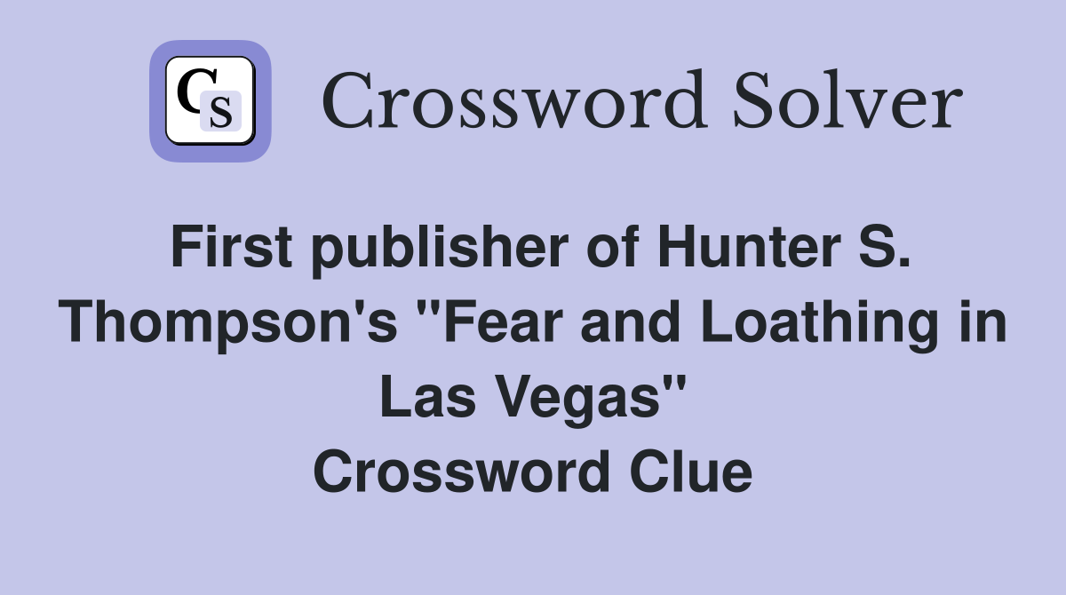 First publisher of Hunter S. Thompson's "Fear and Loathing in Las Vegas" Crossword Clue