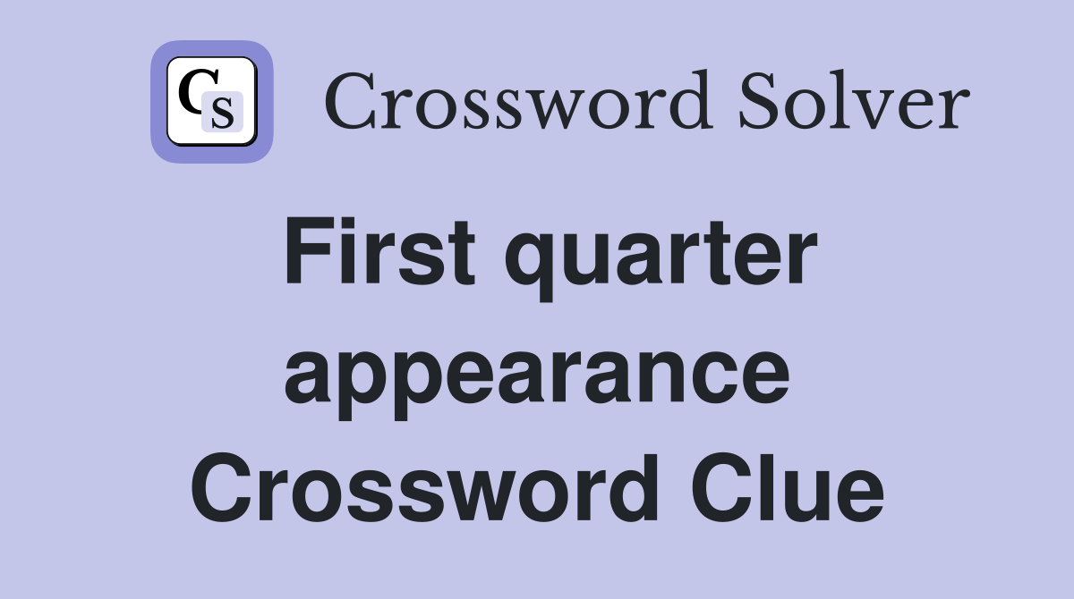 First quarter appearance Crossword Clue
