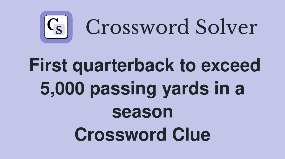 First quarterback to exceed 5,000 passing yards in a season Crossword Clue