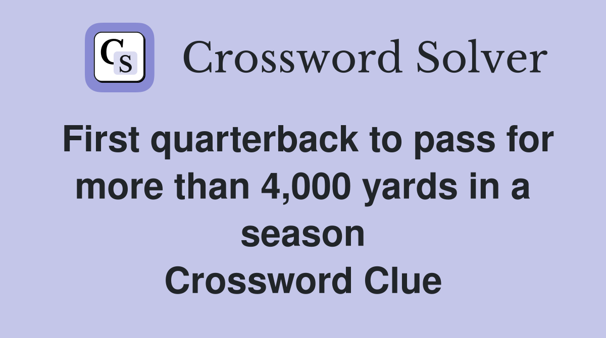 First quarterback to pass for more than 4,000 yards in a season Crossword Clue