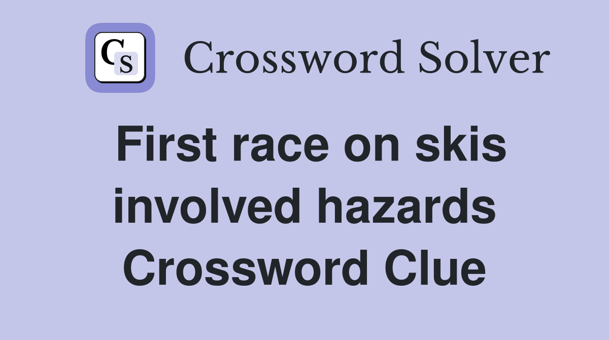 First race on skis involved hazards Crossword Clue