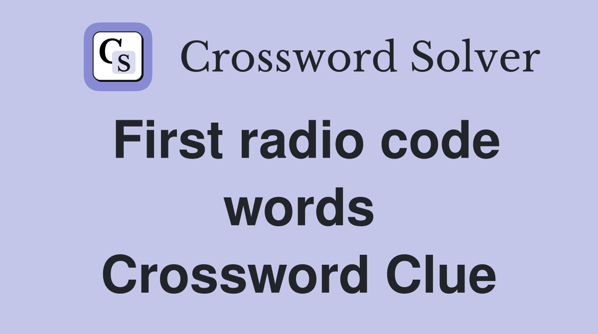 First radio code words Crossword Clue