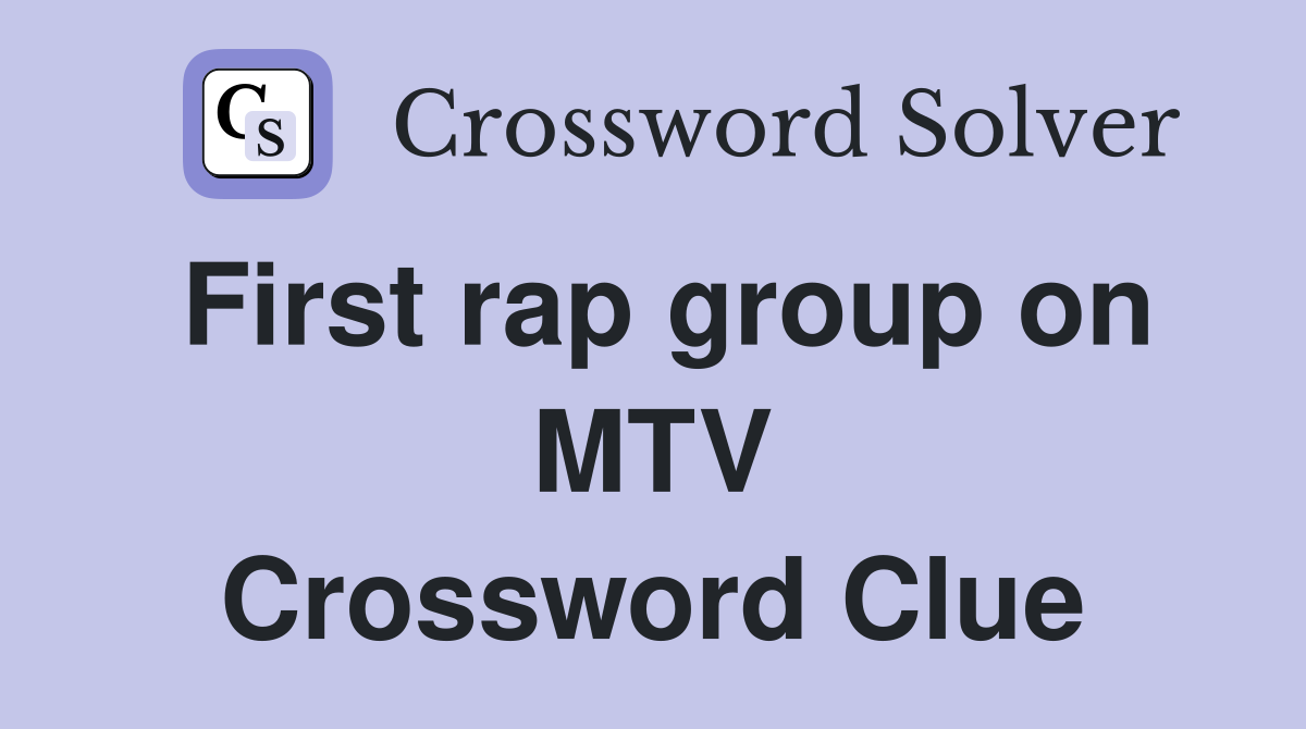 First rap group on MTV Crossword Clue