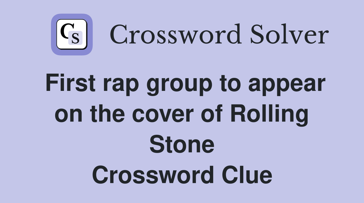 First rap group to appear on the cover of Rolling Stone Crossword Clue