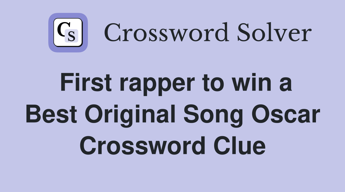 First rapper to win a Best Original Song Oscar Crossword Clue