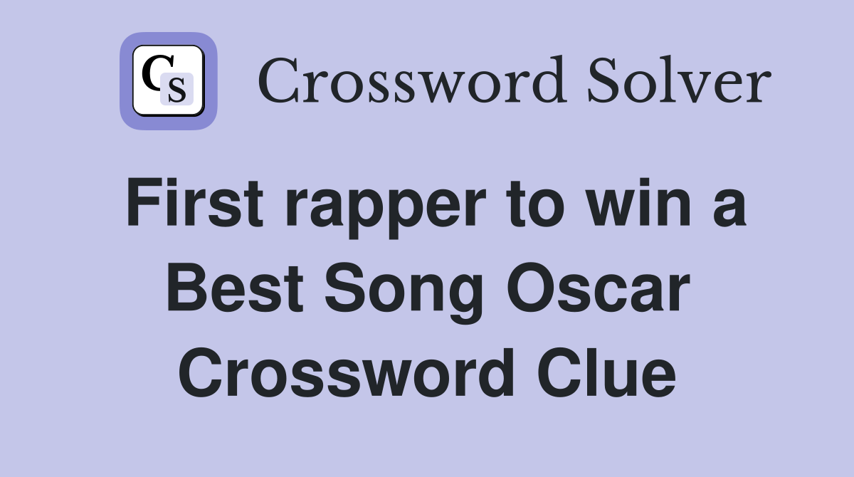 First rapper to win a Best Song Oscar Crossword Clue