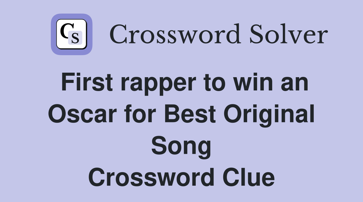 First rapper to win an Oscar for Best Original Song Crossword Clue