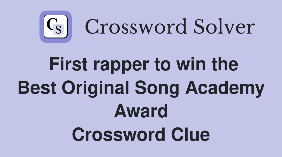 First rapper to win the Best Original Song Academy Award Crossword Clue