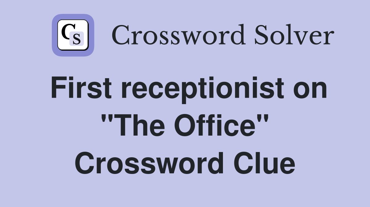 First receptionist on "The Office" Crossword Clue