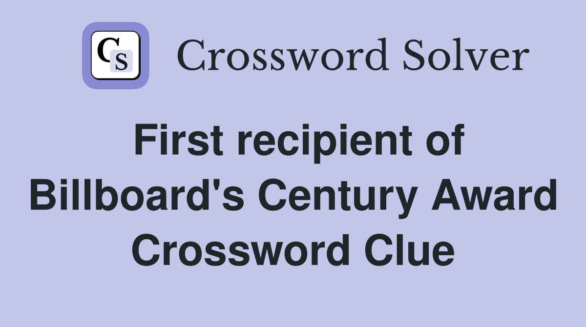 First recipient of Billboard's Century Award Crossword Clue