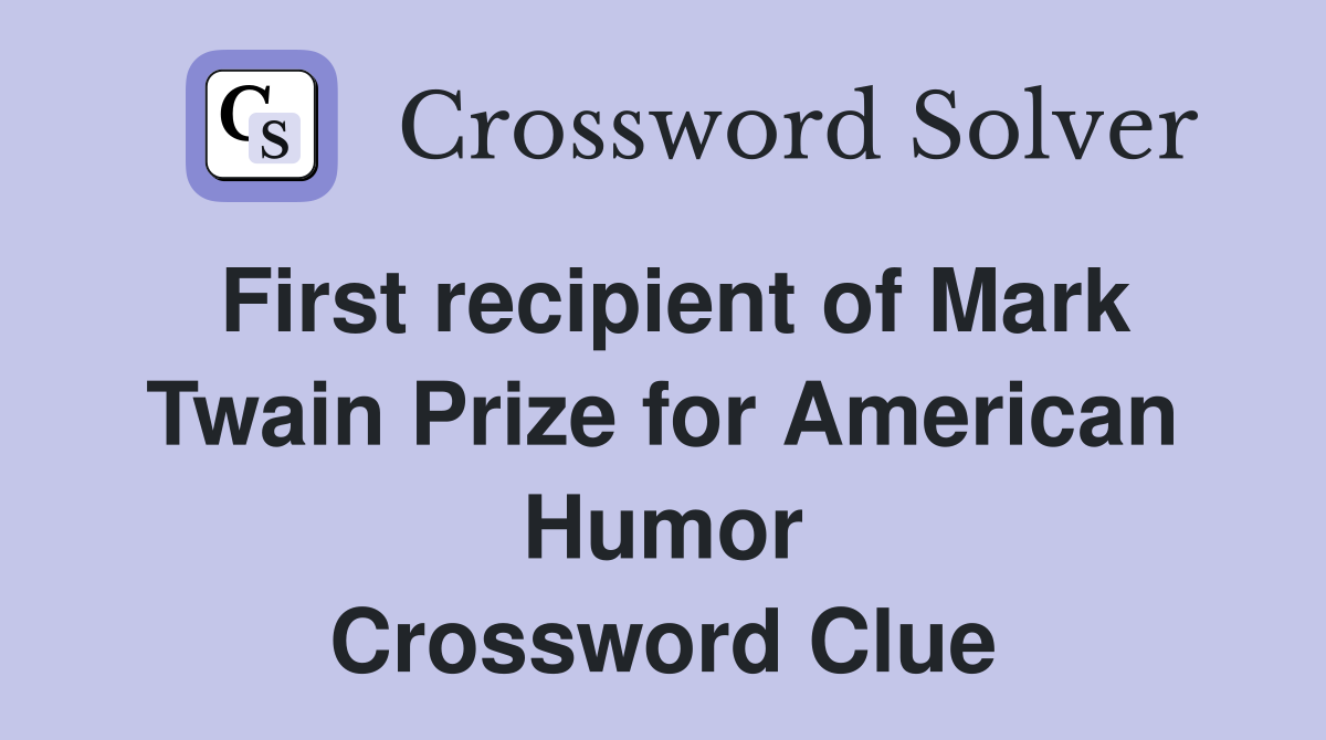 First recipient of Mark Twain Prize for American Humor Crossword Clue