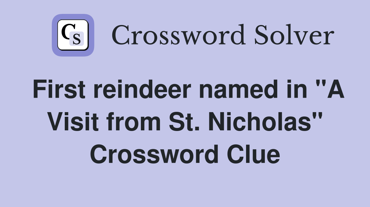 First reindeer named in "A Visit from St. Nicholas" Crossword Clue
