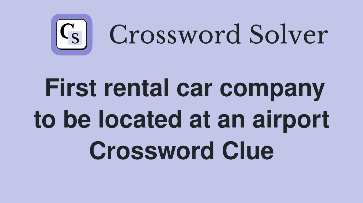 First rental car company to be located at an airport Crossword Clue
