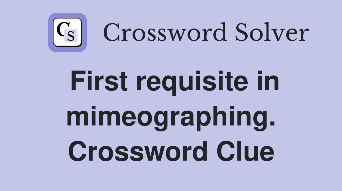 First requisite in mimeographing. Crossword Clue