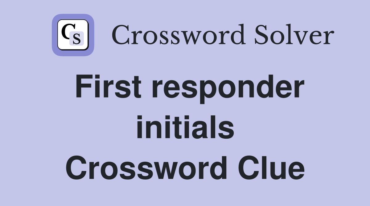 First responder initials Crossword Clue