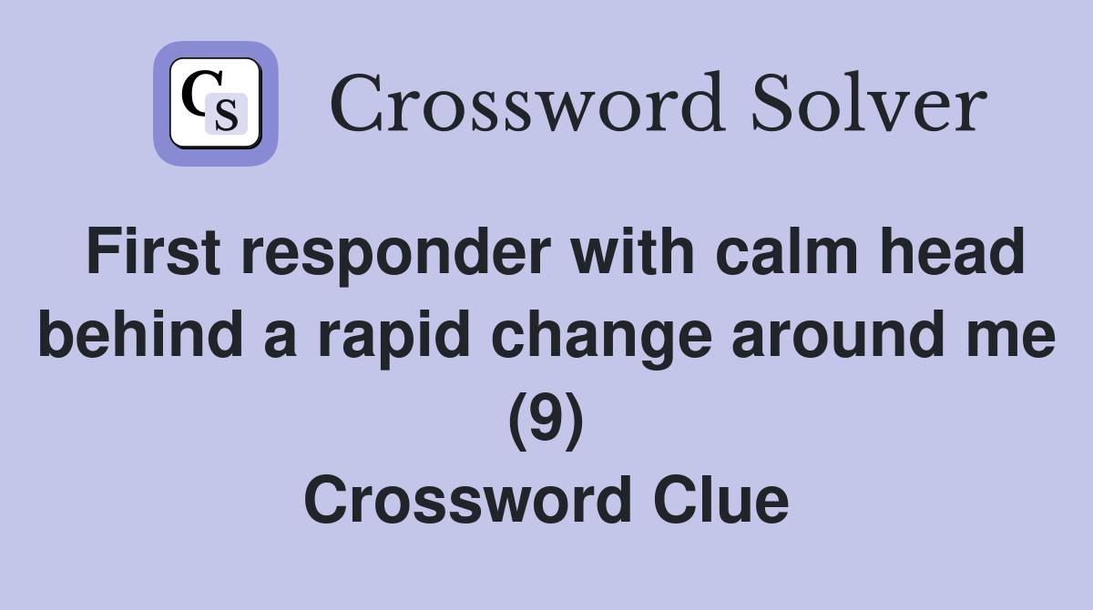 First responder with calm head behind a rapid change around me (9) Crossword Clue
