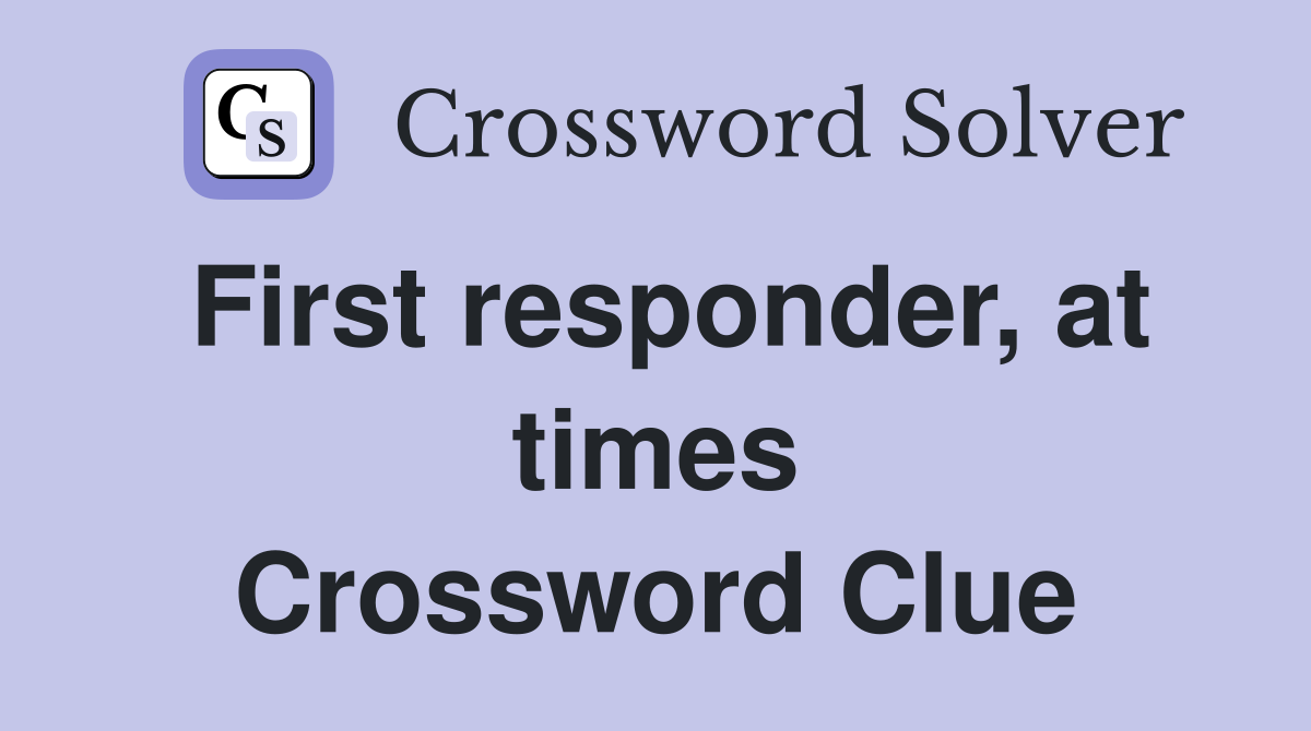 First responder, at times Crossword Clue