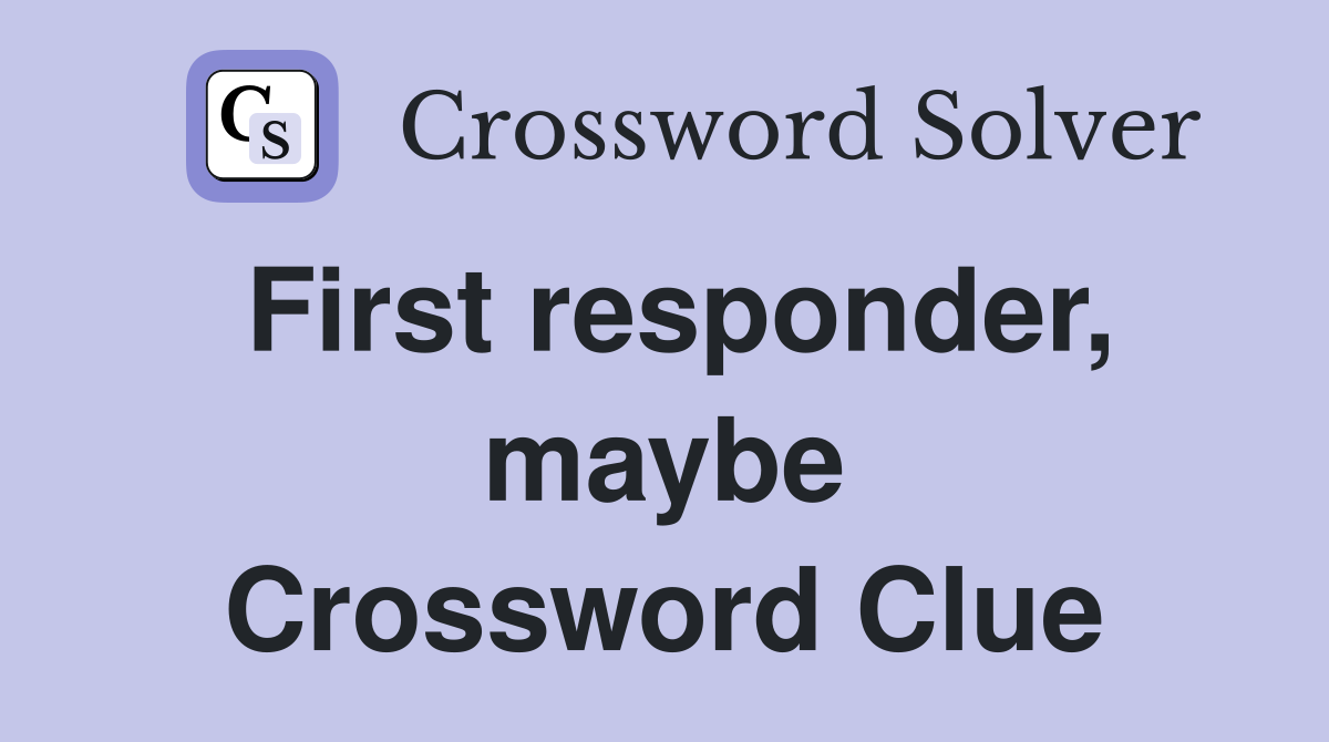 First responder, maybe Crossword Clue