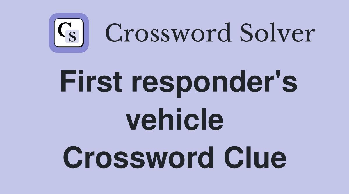 First responder's vehicle Crossword Clue
