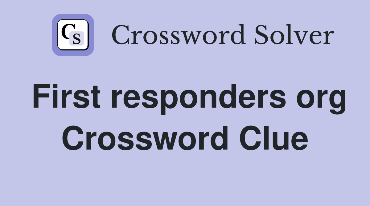 First responders org Crossword Clue