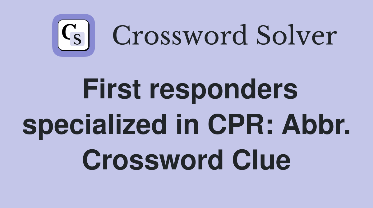 First responders specialized in CPR: Abbr. Crossword Clue