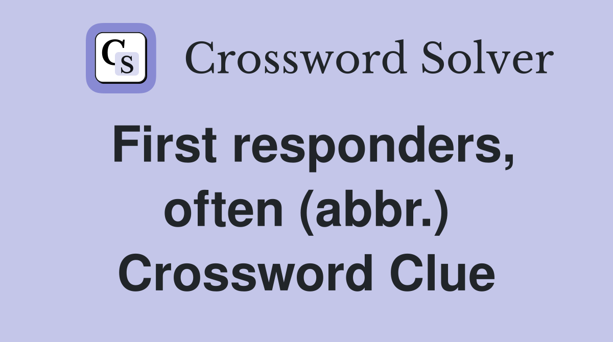 First responders, often (abbr.) Crossword Clue