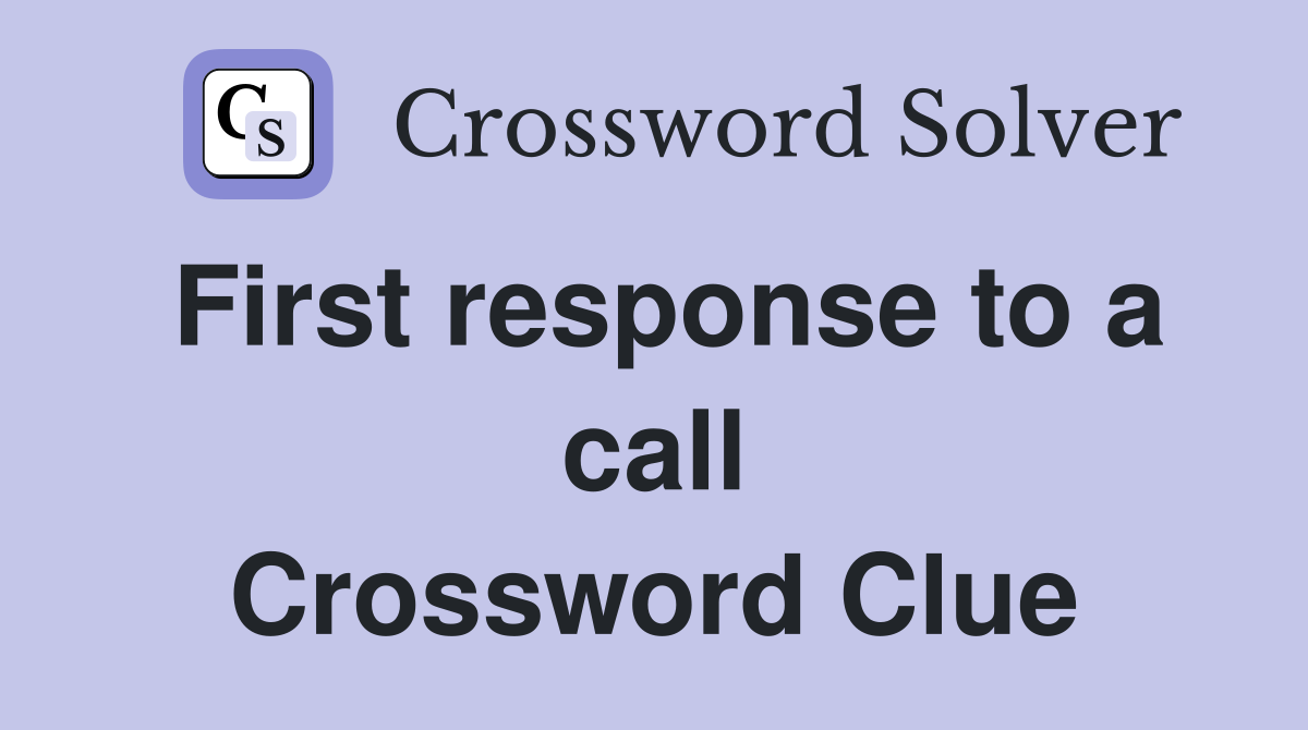 First response to a call Crossword Clue
