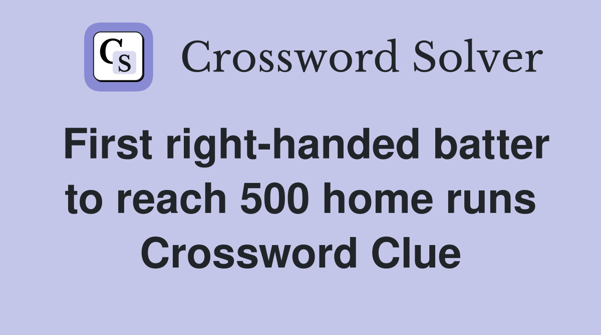 First right-handed batter to reach 500 home runs Crossword Clue