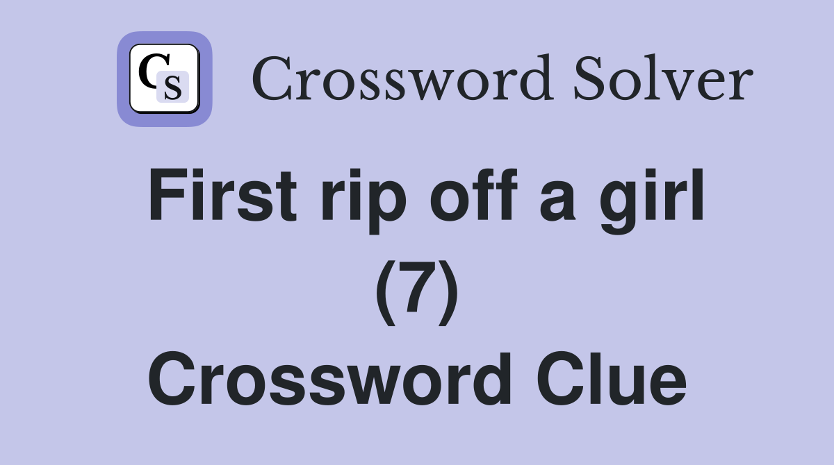 First rip off a girl (7) Crossword Clue
