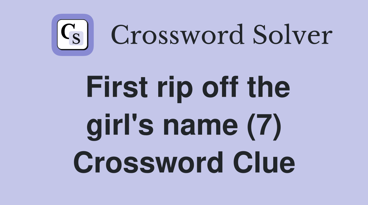 First rip off the girl's name (7) Crossword Clue