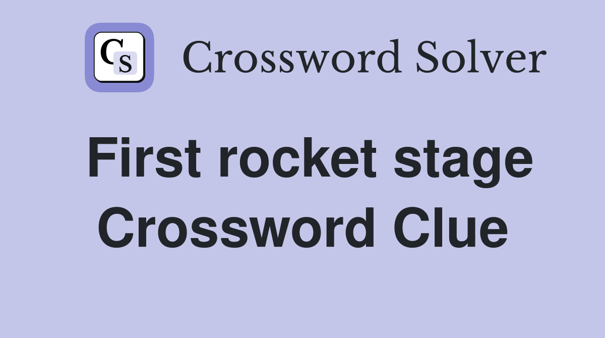 First rocket stage Crossword Clue