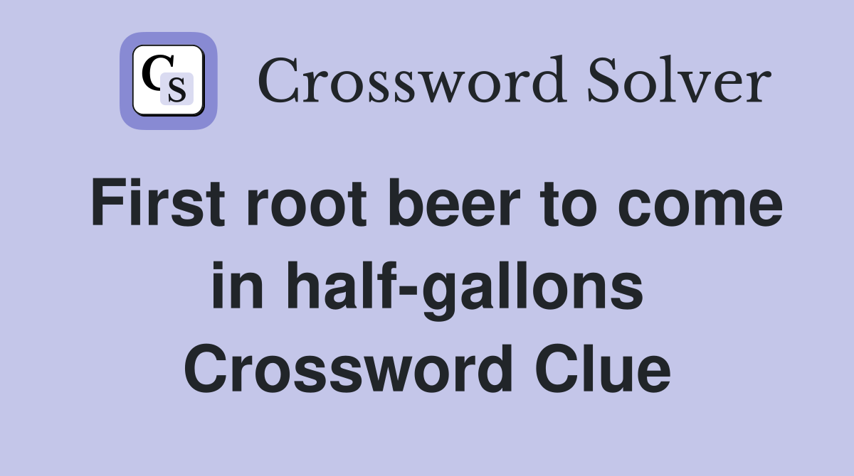 First root beer to come in half-gallons Crossword Clue