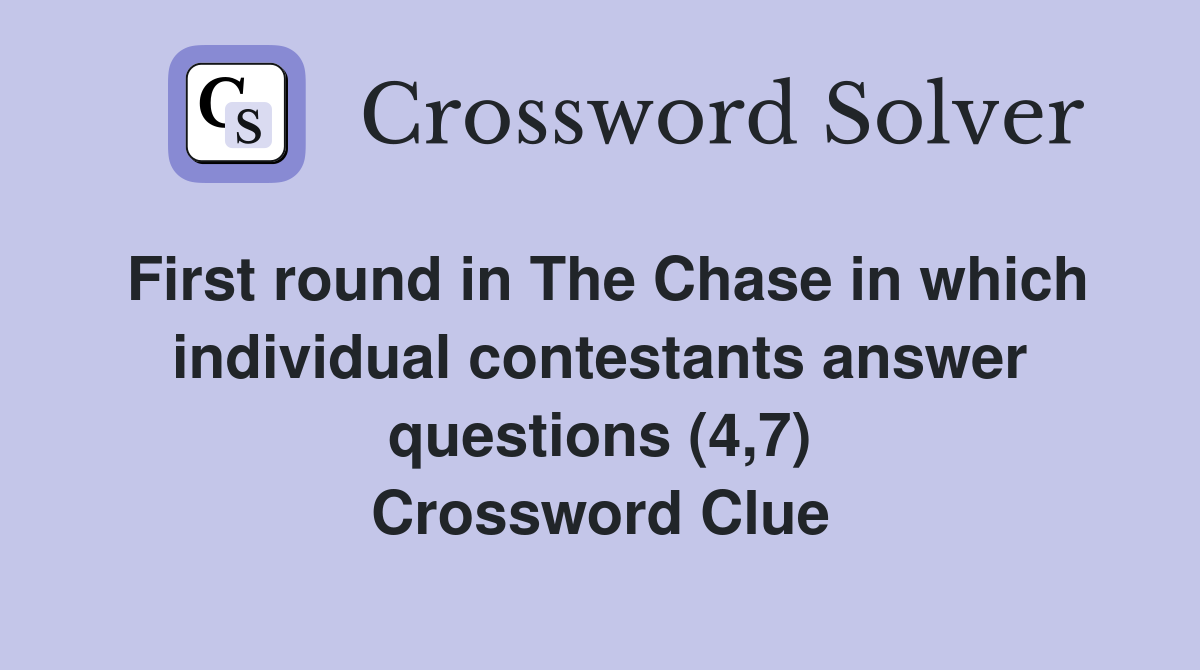 First round in The Chase in which individual contestants answer questions (4,7) Crossword Clue