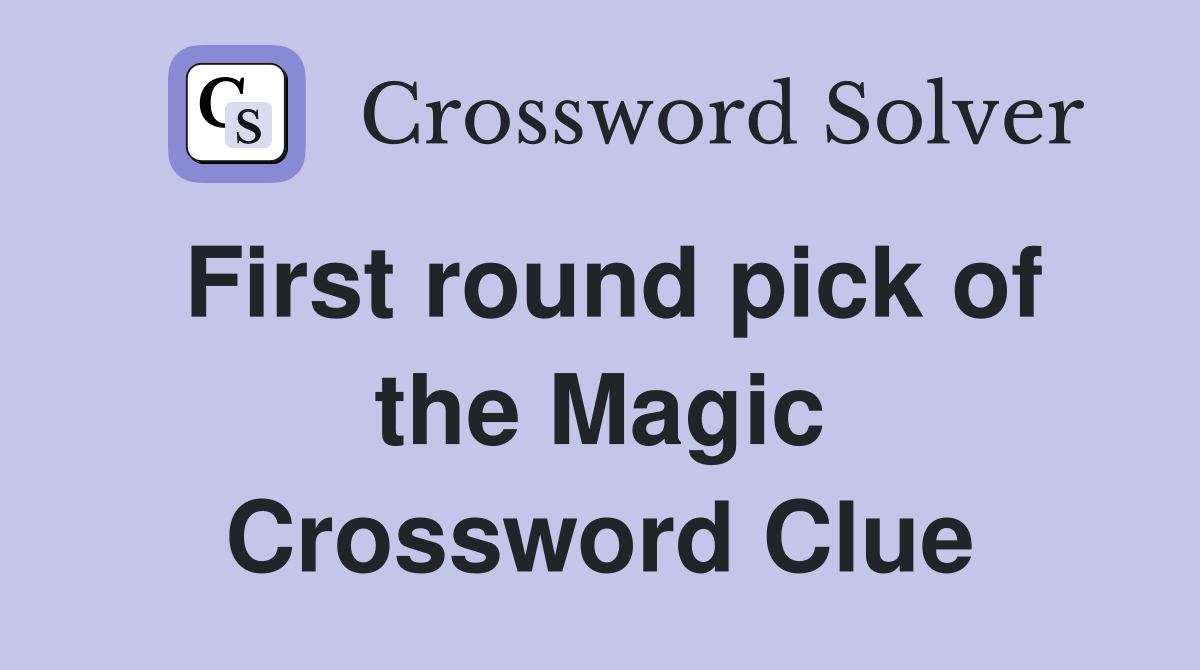 First round pick of the Magic Crossword Clue