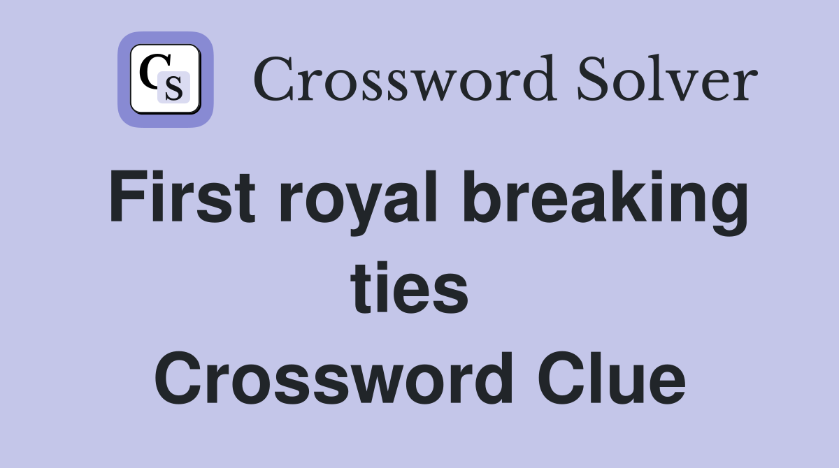 First royal breaking ties  Crossword Clue