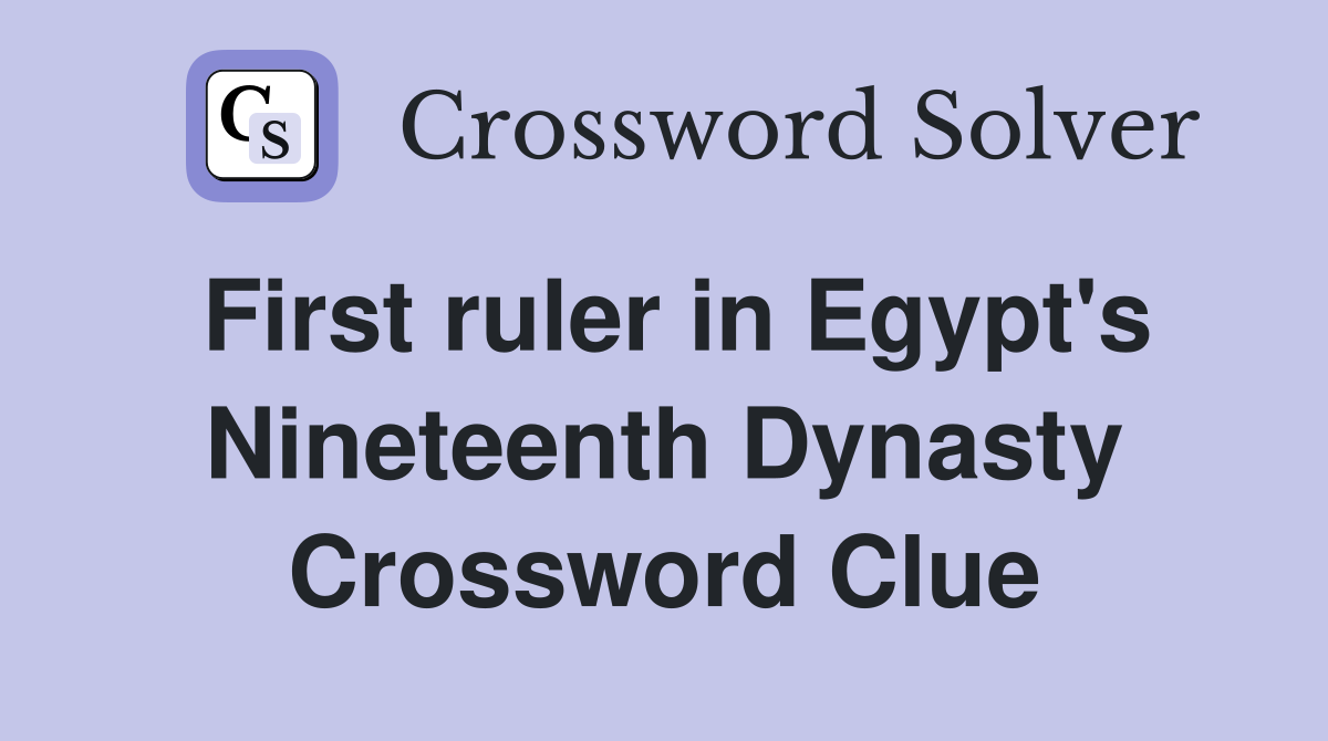 First ruler in Egypt's Nineteenth Dynasty Crossword Clue