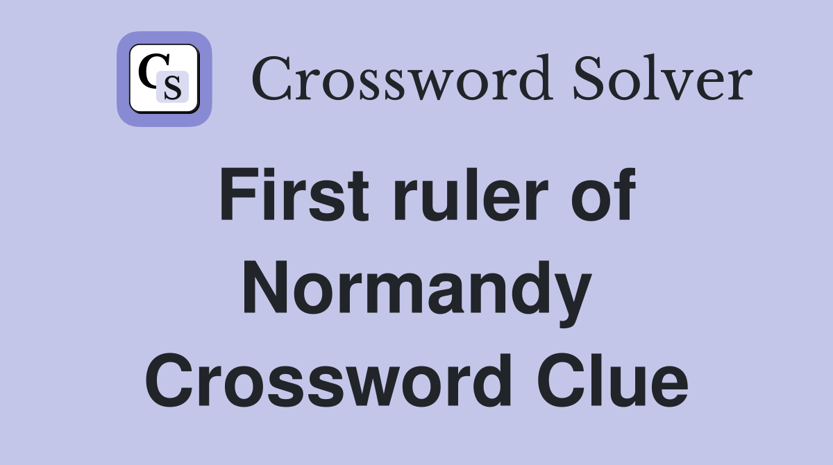 First ruler of Normandy Crossword Clue