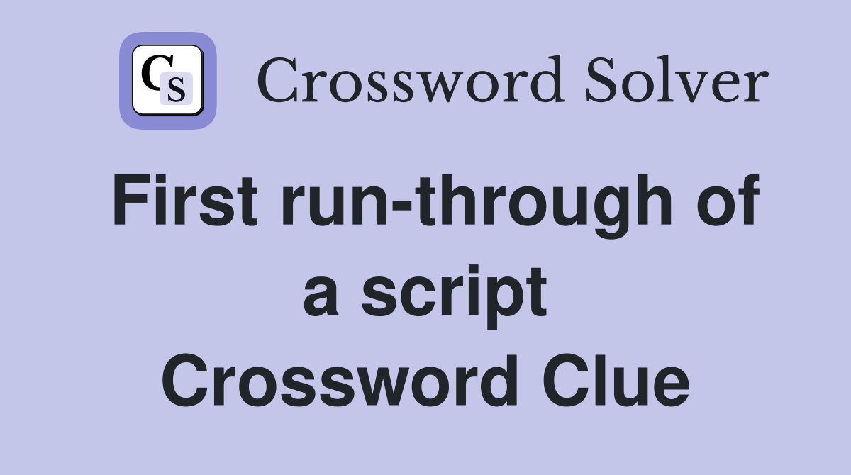 First run-through of a script Crossword Clue