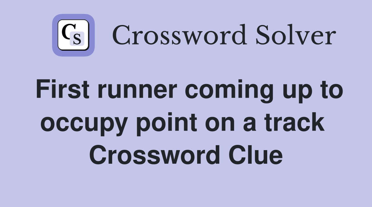 First runner coming up to occupy point on a track  Crossword Clue