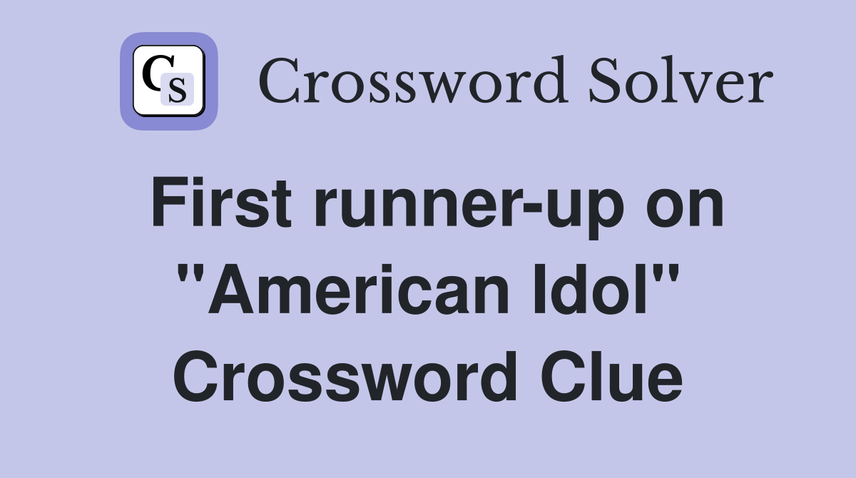 First runner-up on "American Idol" Crossword Clue