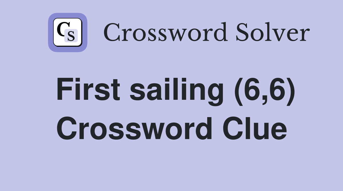 First sailing (6,6) Crossword Clue